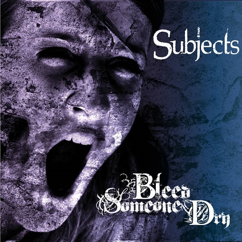 Bleed Someone Dry – Subjects