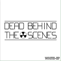 Dead Behind The Scenes – White EP
