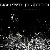Seriously Mentally Damaged – Enlightened By Obscurity Ep