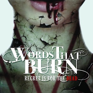 Words That Burn – Regret is for the Dead