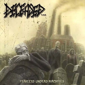 Deceased – Fearless Undead Machines