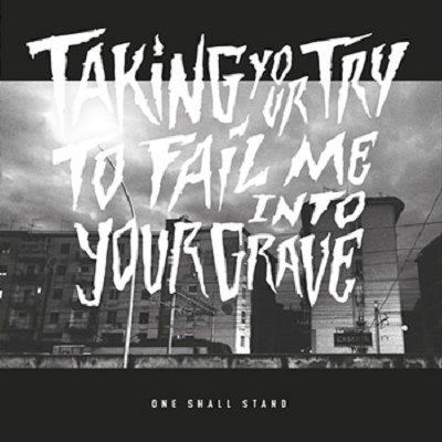 ONE SHALL STAND – Taking your try to fail me into your grave