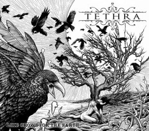 Tethra Like Crows for the Earth Metal Eyes