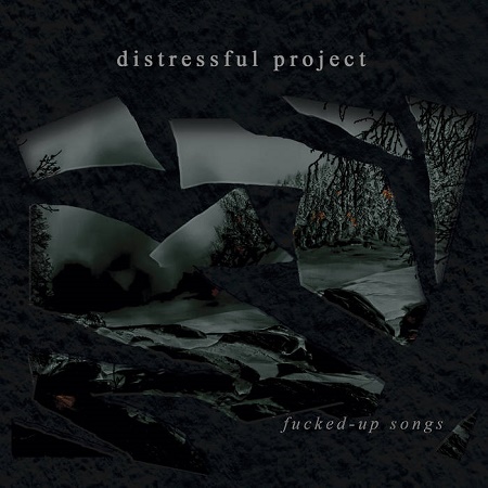 Distressful Project – Fucked Up Songs