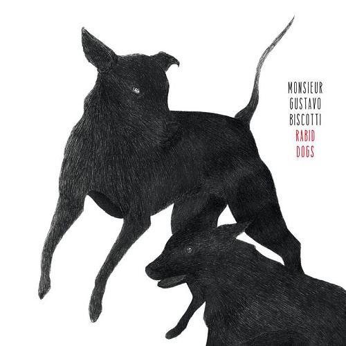 Monsieur Gustavo Biscotti – Rabid Dogs