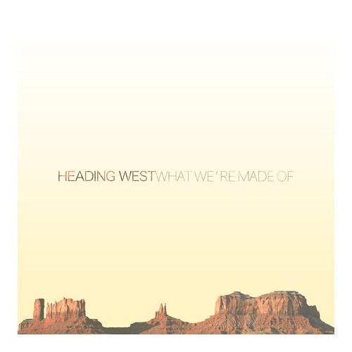 Heading West – What We’re Made Of …