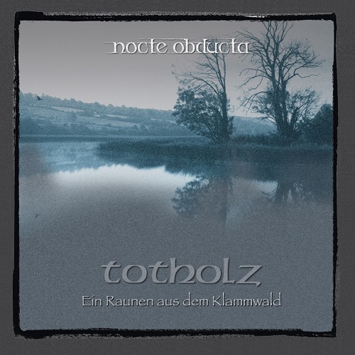 Nocte Obducta – Totholz (Ein Raunen aus dem Klammwald)