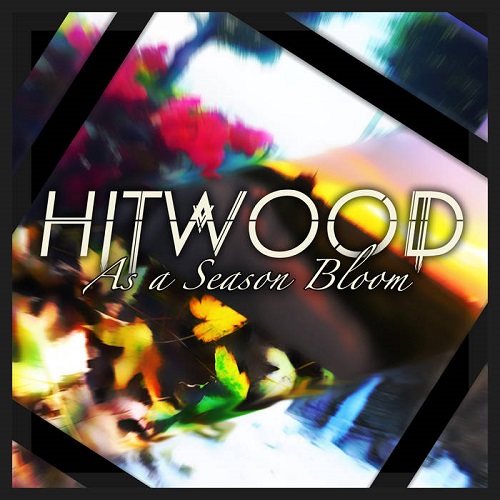 Hitwood – As A Season Bloom