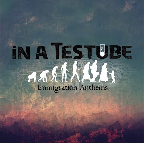 In A Testube – Immigration Anthems