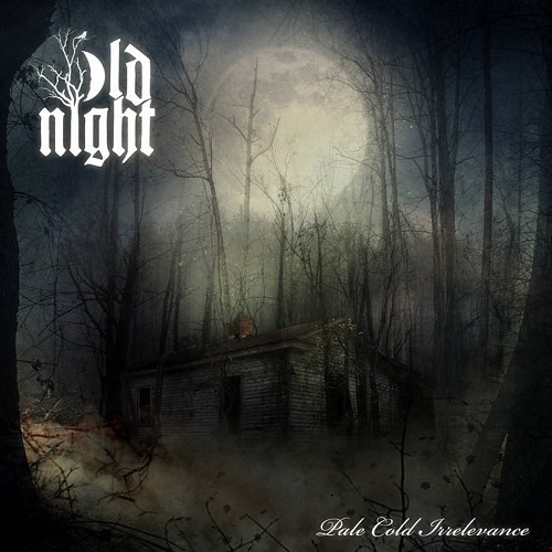 Old Night – Pale Cold Irrelevance