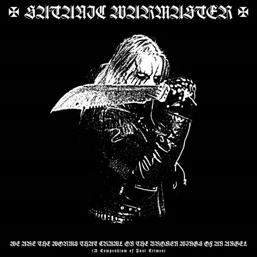 Satanic Warmaster – We Are The Worms That Crawl On The Broken Wings Of An Angel