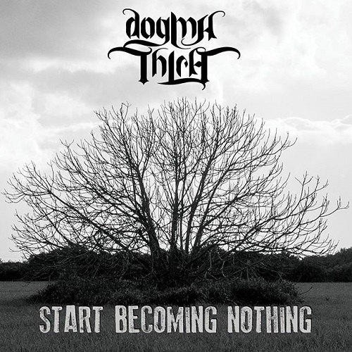 Dogmathica – Start Becoming Nothing