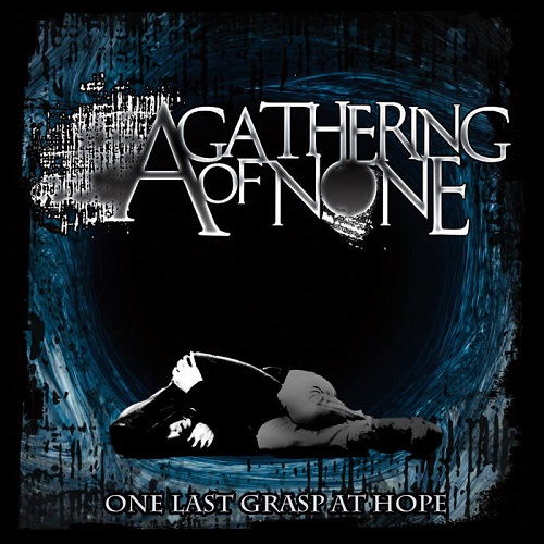 A Gathering Of None – One Last Grasp At Hope