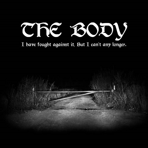 The Body – I Have Fought Against It, But I Can’t Any Longer