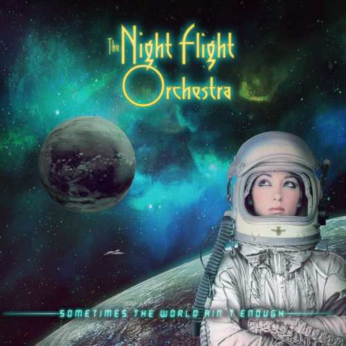 The Night Flight Orchestra – Sometimes The World Ain’t Enough