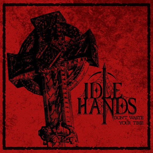 Idle Hands – Don’t Waste Your Time