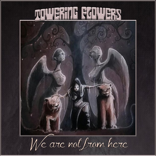Towering Flowers – We Are Not From Here