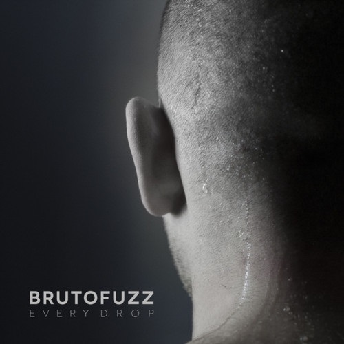 Brutofuzz – Every Drop
