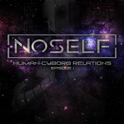 NoSelf – Human – Cyborg Relatons : Episode II